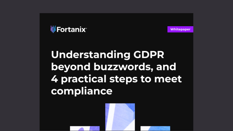Understanding GDPR beyond buzzwords, and 4 practical steps to meet compliance